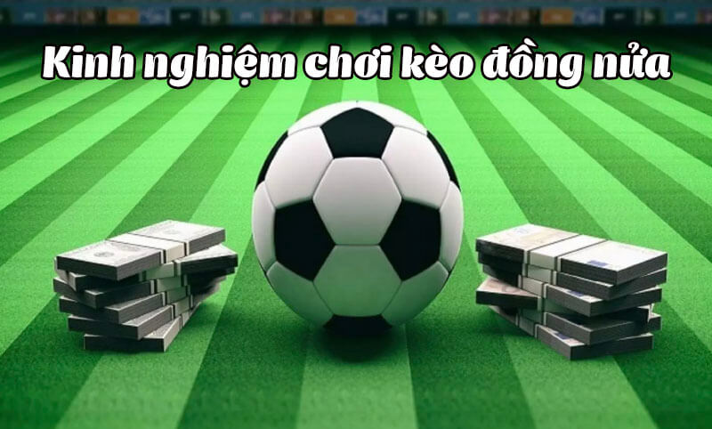 Nên đặt cược đội chủ nhà thắng với kèo đồng nửa