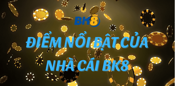 Ưu điểm của nhà cái BK8